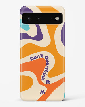 Dont Overthink It Hard Case Phone Cover (Google)