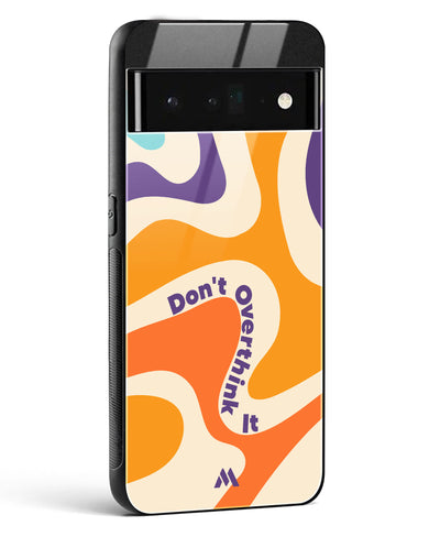 Dont Overthink It Glass Case Phone Cover (Google)