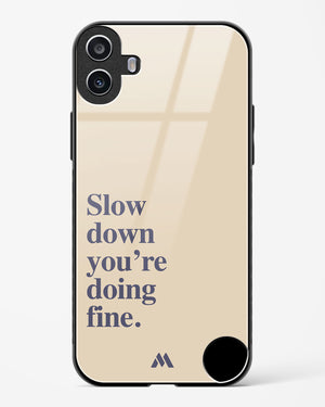 Slow Down Glass Case Phone Cover (Nothing)