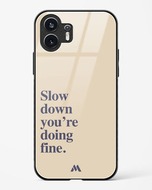 Slow Down Glass Case Phone Cover (Nothing)