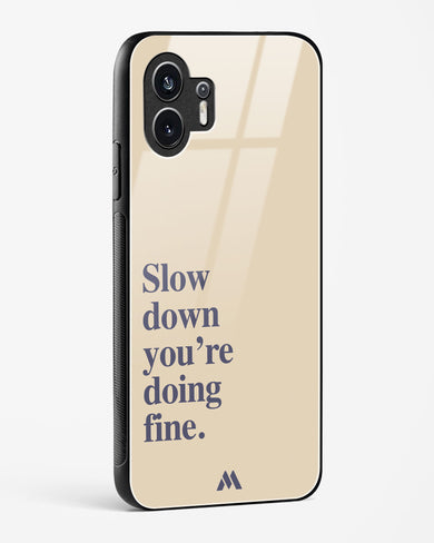 Slow Down Glass Case Phone Cover (Nothing)