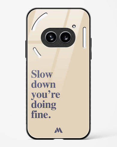 Slow Down Glass Case Phone Cover (Nothing)