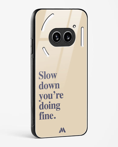 Slow Down Glass Case Phone Cover (Nothing)