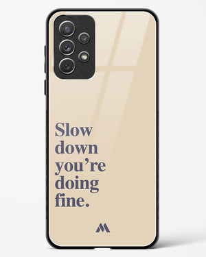 Slow Down Glass Case Phone Cover (Samsung)