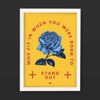Why Fit In When You Stand Out Art-Poster