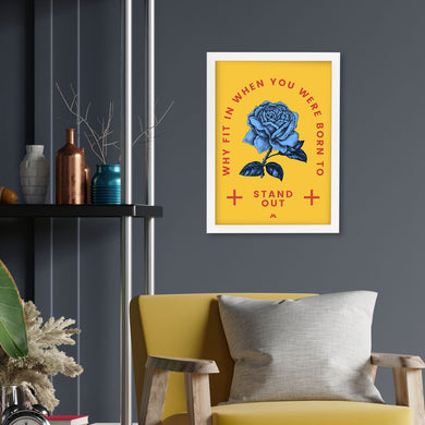 Why Fit In When You Stand Out Art-Poster
