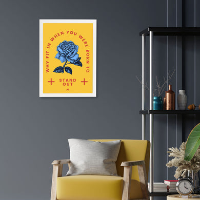 Why Fit In When You Stand Out Art-Poster