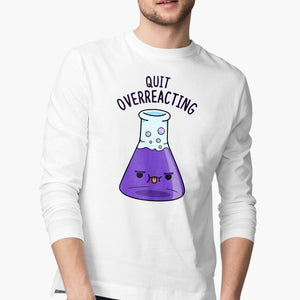 Quit Overreacting Full-Sleeve T-Shirt