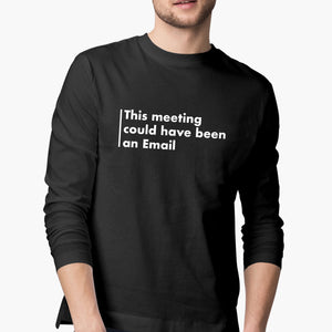 Meeting Could Have Been An Email Full-Sleeve T-Shirt