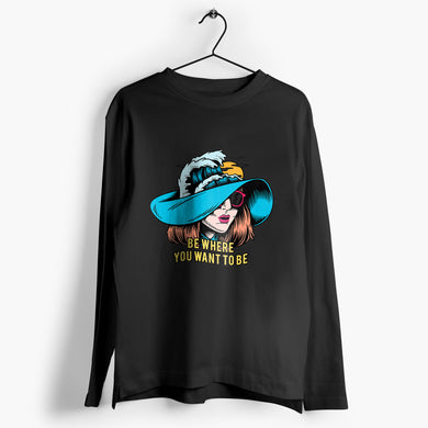 Be Where You Want To Be Full-Sleeve-T-Shirt