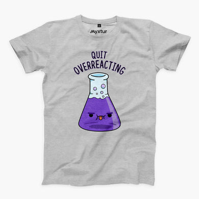 Quit Overreacting Round-Neck Unisex T-Shirt