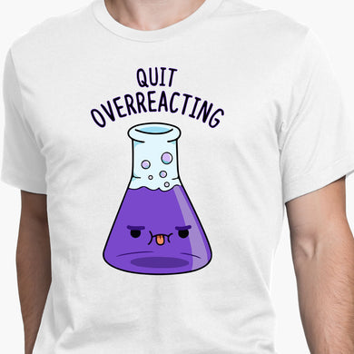 Quit Overreacting Round-Neck Unisex-T-Shirt