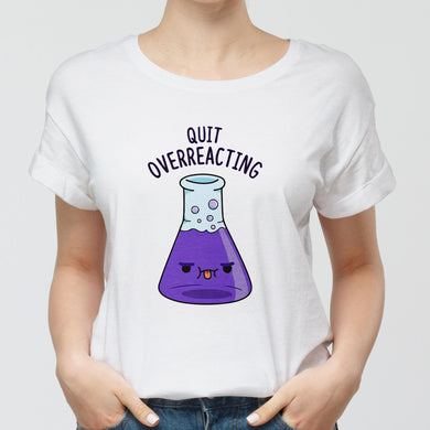 Quit Overreacting Round-Neck Unisex-T-Shirt