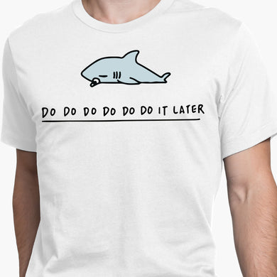 Shark Do Do it Later Round-Neck Unisex-T-Shirt