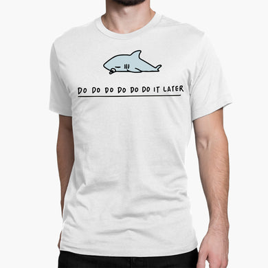Shark Do Do it Later Round-Neck Unisex-T-Shirt