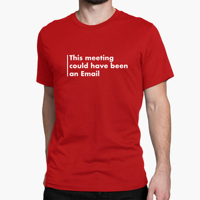 Meeting Could Have Been An Email Round-Neck Unisex-T-Shirt