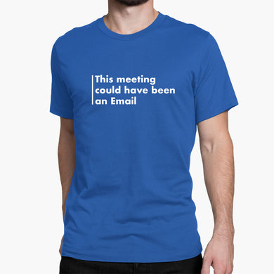 Meeting Could Have Been An Email Round-Neck Unisex-T-Shirt