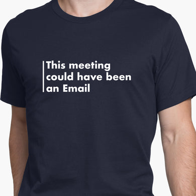 Meeting Could Have Been An Email Round-Neck Unisex-T-Shirt