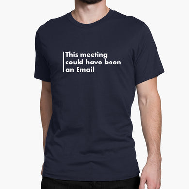 Meeting Could Have Been An Email Round-Neck Unisex-T-Shirt
